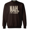 Nah I'm Good Sweatshirt