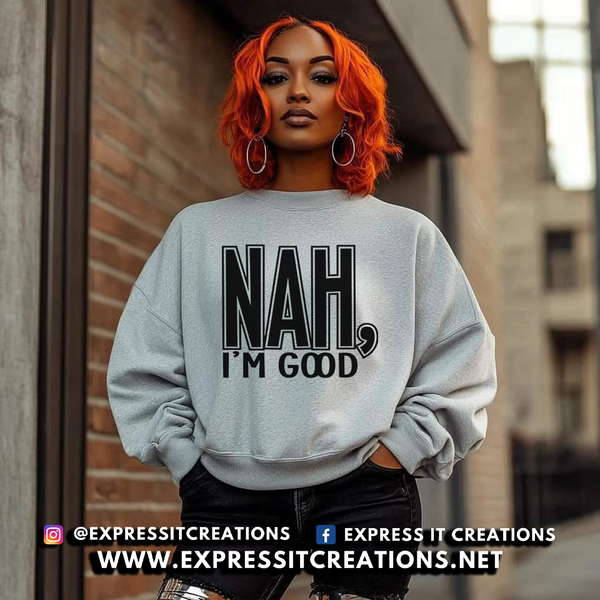 Nah I'm Good Sweatshirt