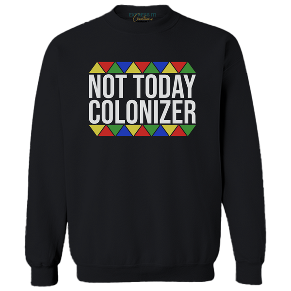 Not Today Colonizer Tee or Sweatshirt