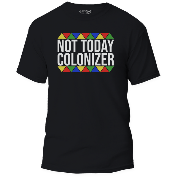 Not Today Colonizer Tee or Sweatshirt