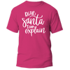 Dear Santa I Can Explain Shirt